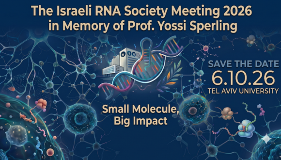 The Israeli RNA Society Meeting 2026 in Memory of Prof. Yossi Sperling The Israeli RNA Society Meeting 2026 in Memory of Prof. Yossi Sperling